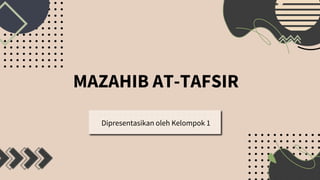 MAZAHIB AT-TAFSIR
Dipresentasikan oleh Kelompok 1
 