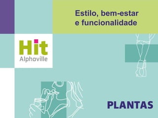Estilo, bem-estar
e funcionalidade
 