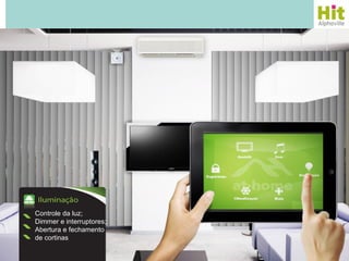 Controle da luz;
Dimmer e interruptores;
Abertura e fechamento
de cortinas
 