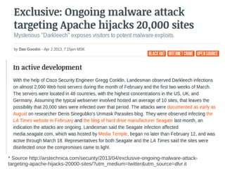 * Source http://arstechnica.com/security/2013/04/exclusive-ongoing-malware-attack-
targeting-apache-hijacks-20000-sites/?utm_medium=twitter&utm_source=dlvr.it
 