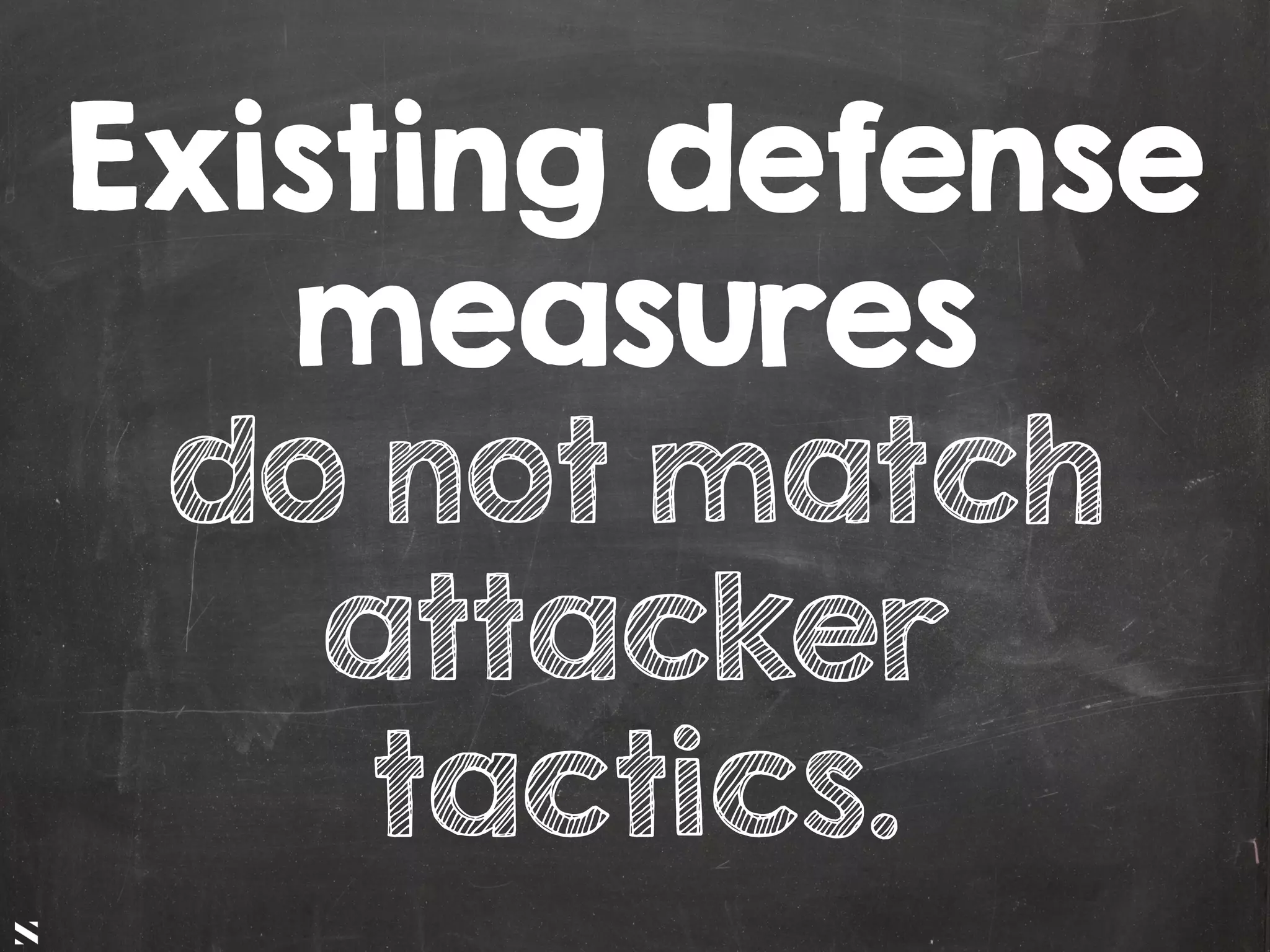 #HITB2017AMSNETSQUARE
Existing defense
measures
do not match
attacker
tactics.
 