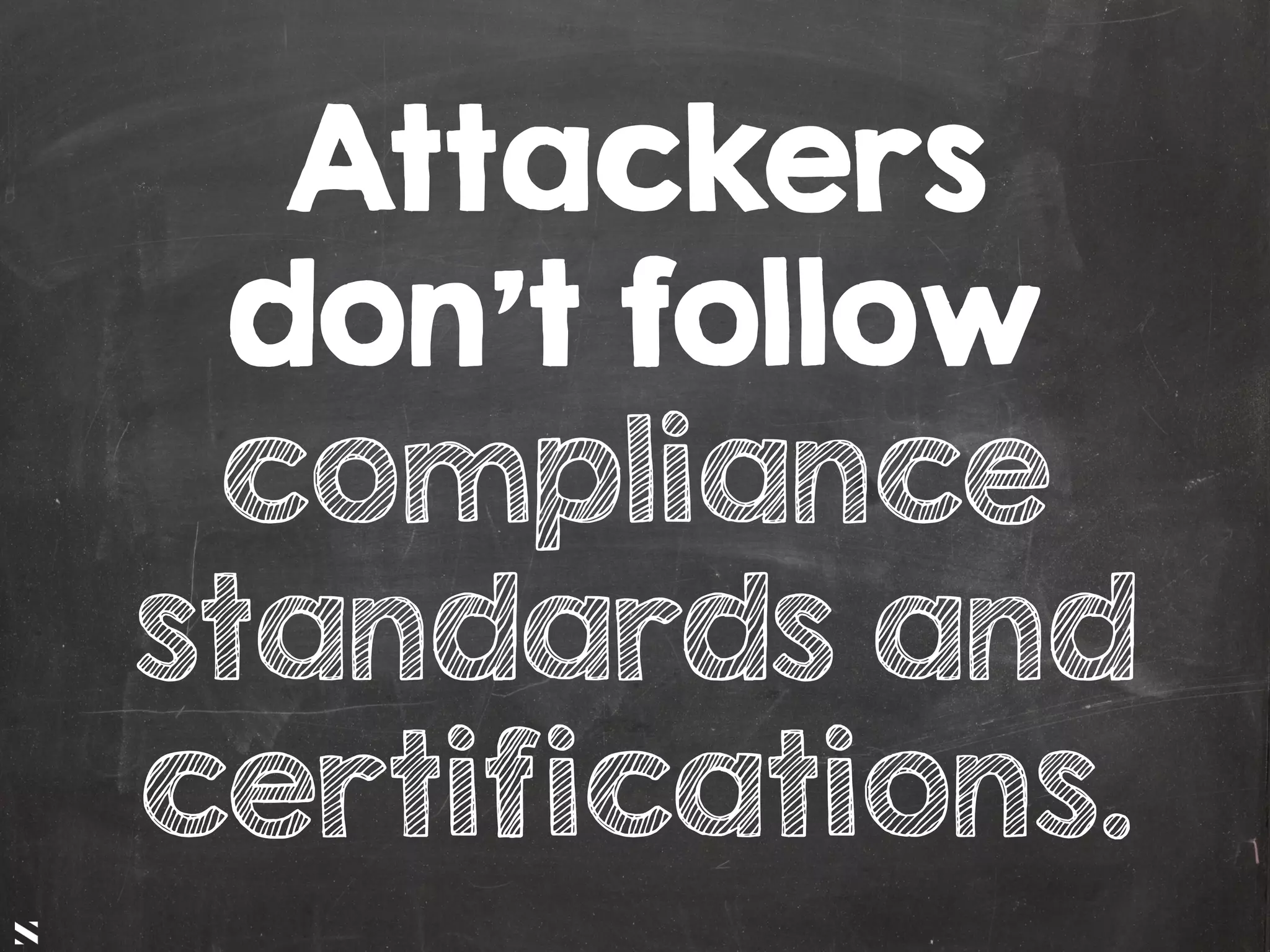 #HITB2017AMSNETSQUARE
Attackers
don't follow
compliance
standards and
certifications.
 