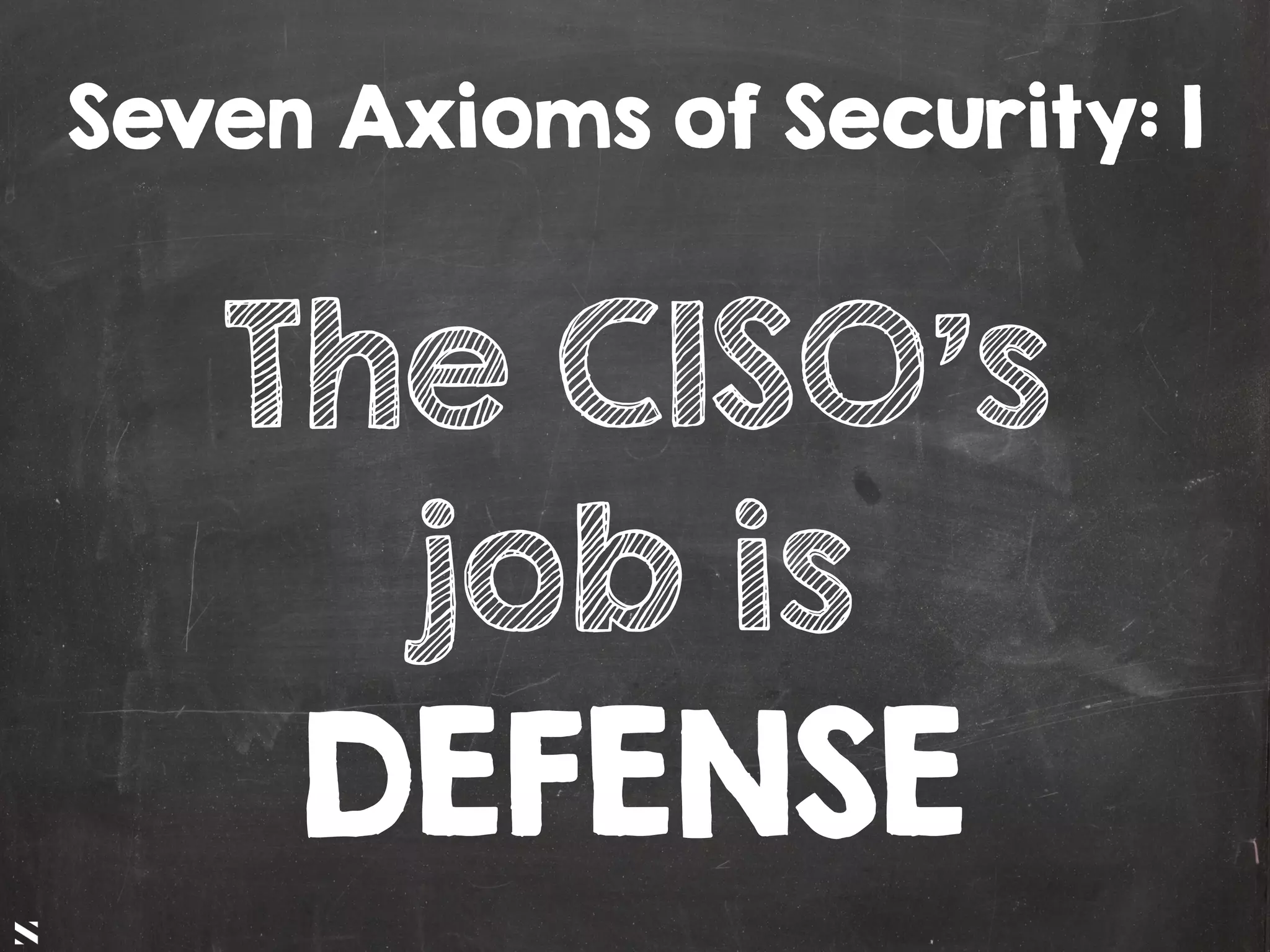 #HITB2017AMSNETSQUARE
The CISO's
job is
DEFENSE
Seven Axioms of Security: 1
 