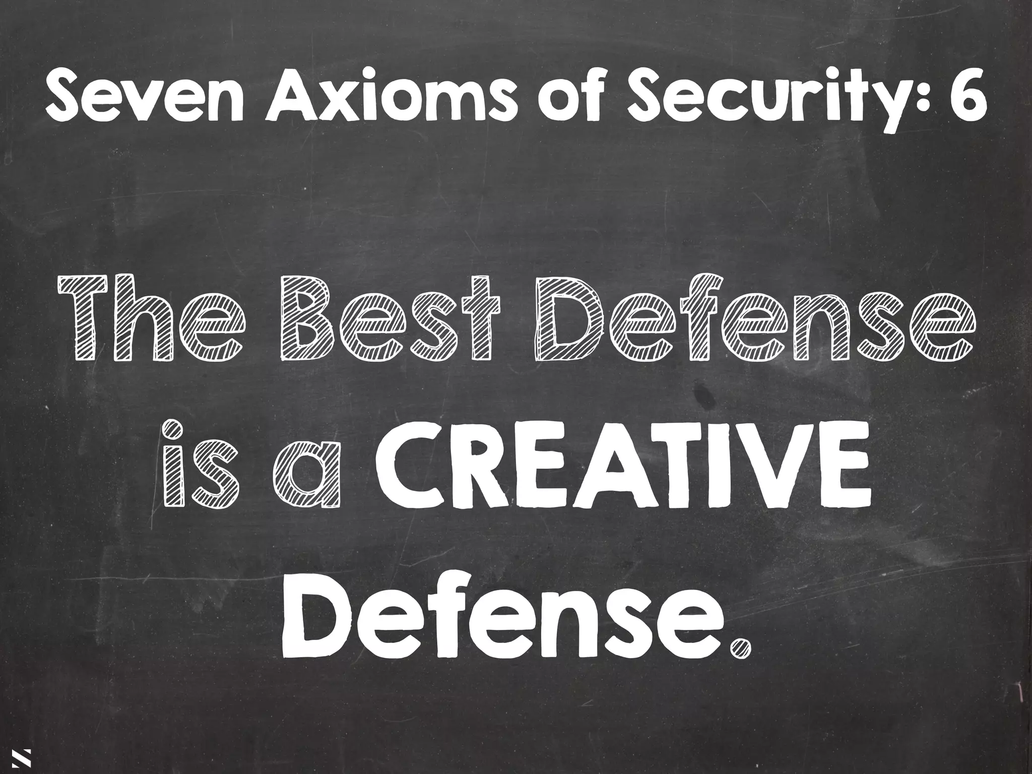 #HITB2017AMSNETSQUARE
The Best Defense
is a CREATIVE
Defense.
Seven Axioms of Security: 6
 