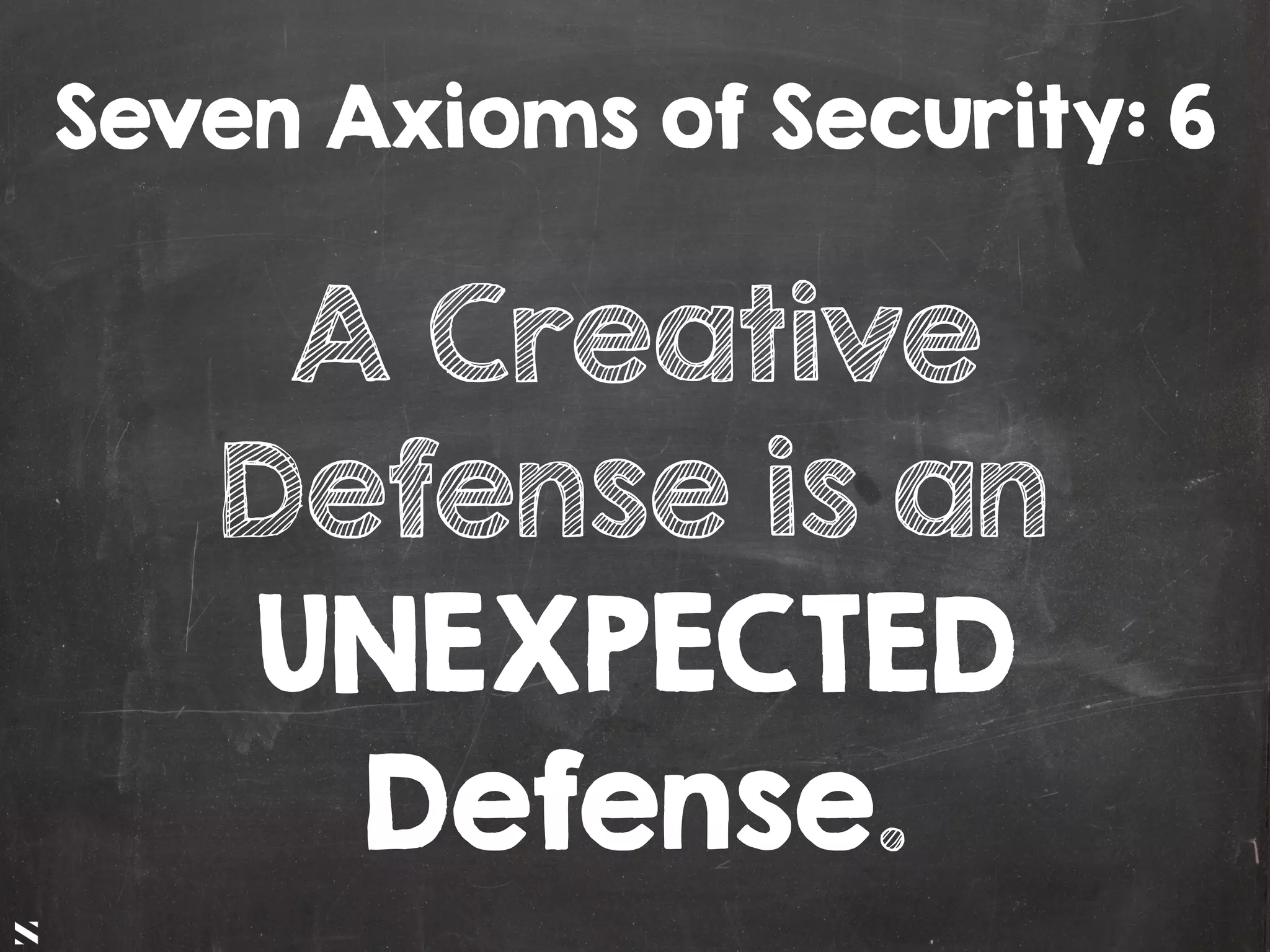#HITB2017AMSNETSQUARE
A Creative
Defense is an
UNEXPECTED
Defense.
Seven Axioms of Security: 6
 