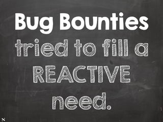 #HITB2017AMSNETSQUARE
Bug Bounties
tried to fill a
REACTIVE
need.
 