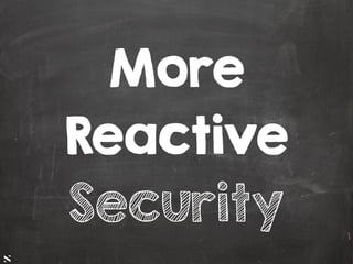 #HITB2017AMSNETSQUARE
More
Reactive
Security
 