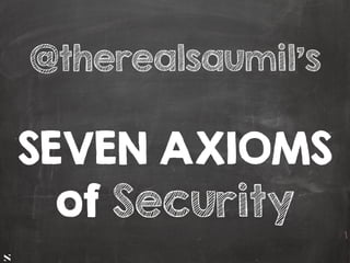 #HITB2017AMSNETSQUARE
@therealsaumil's
SEVEN AXIOMS
of Security
 