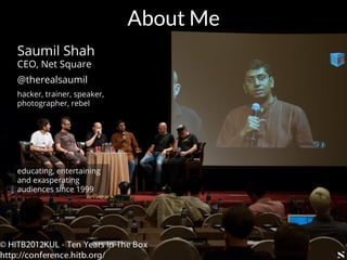 #HITB2017AMSNETSQUARE
About Me
Saumil Shah
CEO, Net Square
@therealsaumil
hacker, trainer, speaker,
photographer, rebel
educating, entertaining
and exasperating
audiences since 1999
 