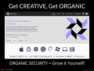 #HITB2017AMSNETSQUARE
Get CREATIVE, Get ORGANIC
ORGANIC SECURITY = Grow It Yourself!
 