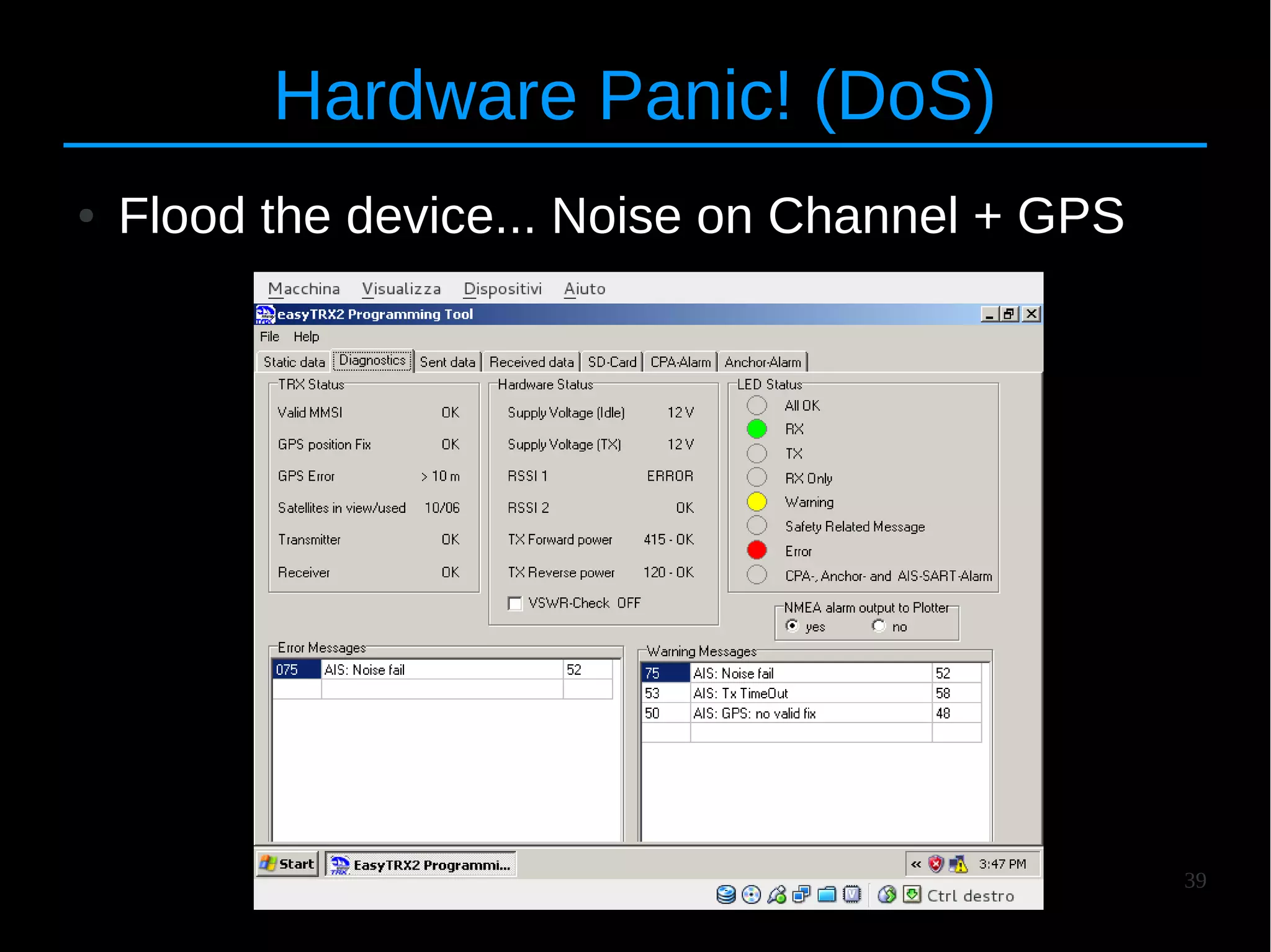 39
Hardware Panic! (DoS)
● Flood the device... Noise on Channel + GPS
 