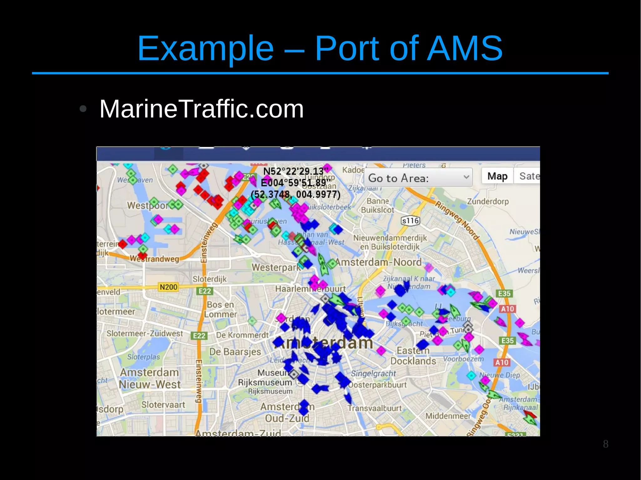 8
Example – Port of AMS
● MarineTraffic.com
 