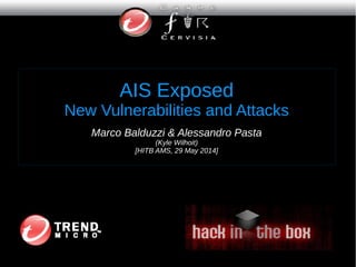 AIS Exposed
New Vulnerabilities and Attacks
Marco Balduzzi & Alessandro Pasta
(Kyle Wilhoit)
[HITB AMS, 29 May 2014]
 