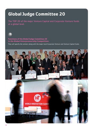 Global Judge Committee 20
     The TOP 20 of the major Venture Capital and Corporate Venture funds
     at a global level.




     Functions of the Global Judge Committee 20
     in the Global Enterpreneurship Competition.
     They will specify the winners along with the major local Corporate Venture and Venture Capital funds.




14
 