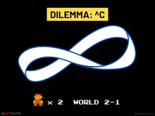#HITBGSEC2019NETSQUARE
x 2 WORLD 2-1
DILEMMA: ^C
 