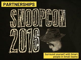 #HITBGSEC2019NETSQUARE
PARTNERSHIPS
Surround yourself with Smart
people in Small teams
 