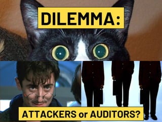#HITBGSEC2019NETSQUARE
DILEMMA:
ATTACKERS or AUDITORS?
 