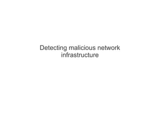 Detecting malicious network
       infrastructure
 
