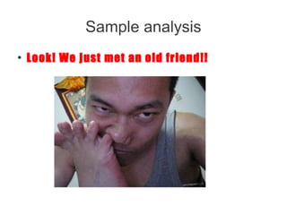 Sample analysis
●
    Look! We just met an old friend!!
 