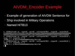 AIVDM_Encoder Example
●

Example of generation of AIVDM Sentence for

●

Ship involved in Military Operations

●

Named HiTB13

13

 