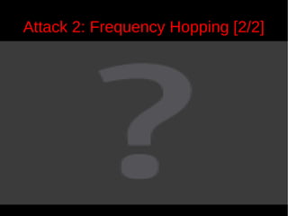 Attack 2: Frequency Hopping [2/2]

35

 