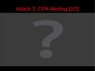 Attack 3: CPA Alerting [2/2]

37

 
