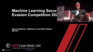 Machine Learning Security
Evasion Competition 2020
Hyrum Anderson - @drhyrum and Zoltan Balazs -
@zh4ck
 