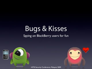 Bugs and Kisses - BlackBerry Spyware Presentation at HITB