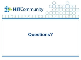 Questions?




©2012 The HIT Community, LLC. All Rights Reserved.                36
 