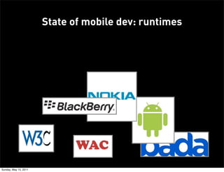State of mobile dev: runtimes




Sunday, May 15, 2011
 