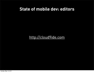 State of mobile dev: editors




                           http://cloud9ide.com




Sunday, May 15, 2011
 