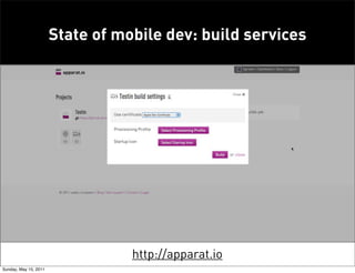 State of mobile dev: build services




                                  http://apparat.io
Sunday, May 15, 2011
 