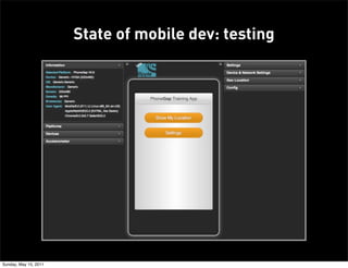 State of mobile dev: testing




                          http://ripple.tinyhippos.com/
                       https://gi...