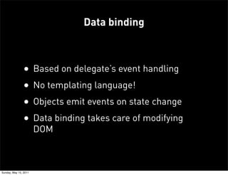 Data binding



               •       Based on delegate’s event handling
               •       No templating language!
 ...