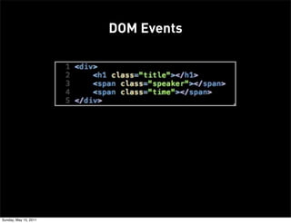 DOM Events




Sunday, May 15, 2011
 