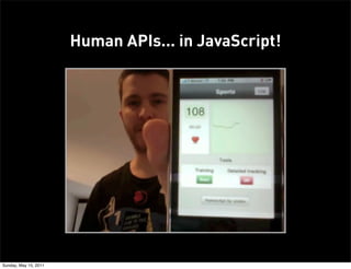 Human APIs... in JavaScript!




Sunday, May 15, 2011
 