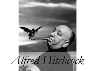 Alfred Hitchcock

 