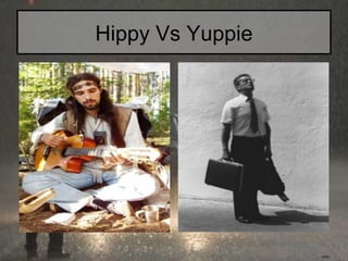 Hippy Vs Yuppie 