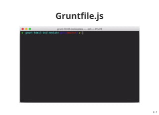 module.exports = function(grunt){
grunt.initConfig({
clean: ['dist/'],
less: {
production: {
files: {
"src/css/combined.css" : "src/less/main.less"
}
}
},
jshint: {
options: {
reporter: require('jshint-stylish'),
jshintrc: true
},
all: ['Gruntfile.js', 'src/js/compiled.js']
}]
});
// Add plugins
grunt.loadNpmTasks('grunt-contrib-clean');
grunt.loadNpmTasks('grunt-contrib-jshint');
// Register tasks
grunt.registerTask('default', ['clean', 'jshint']);
};
Grunt
6 . 3
 