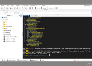Node.js & NPM Upgrade
$ npm -v
1.4.28
$ npm install npm@latest -g
$ npm -v
3.10.9
$ node -v
v0.10.38
$ npm install -g n
$ n stable
$ node -v
v0.10.38
8 . 13
 
