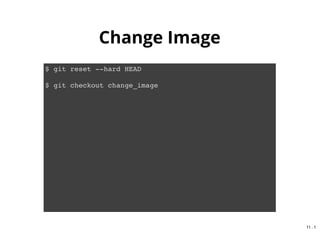 Add Sass
$ git reset --hard HEAD
$ git checkout add_sass
10 . 1
 