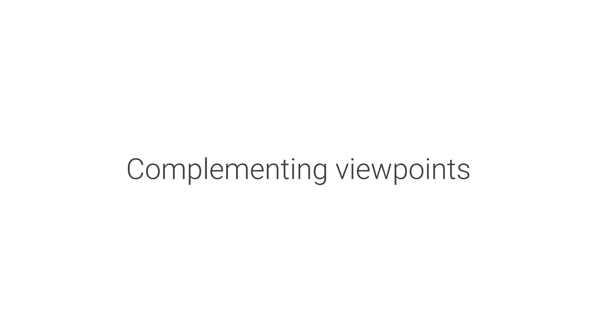 Complementing viewpoints
 