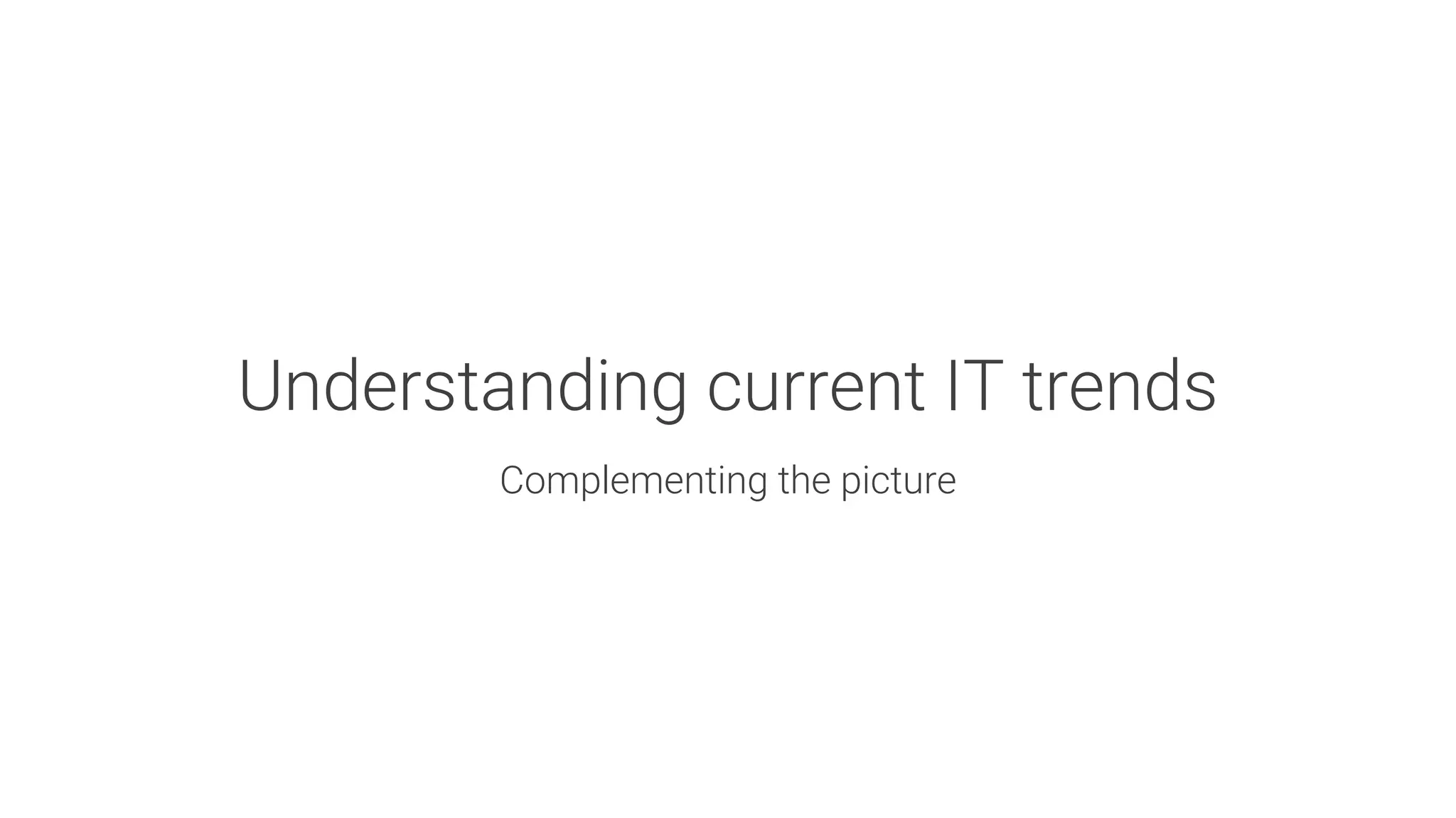 Understanding current IT trends

Complementing the picture
 