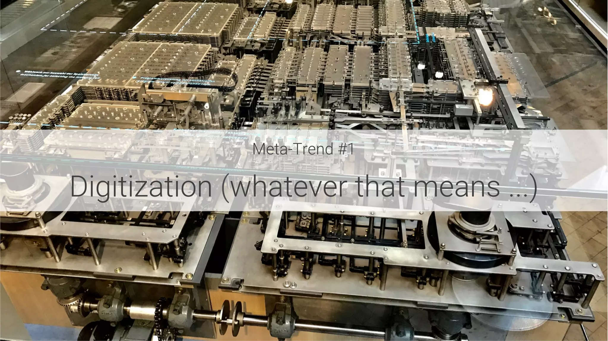 Meta-Trend #1

Digitization (whatever that means ...)
 
