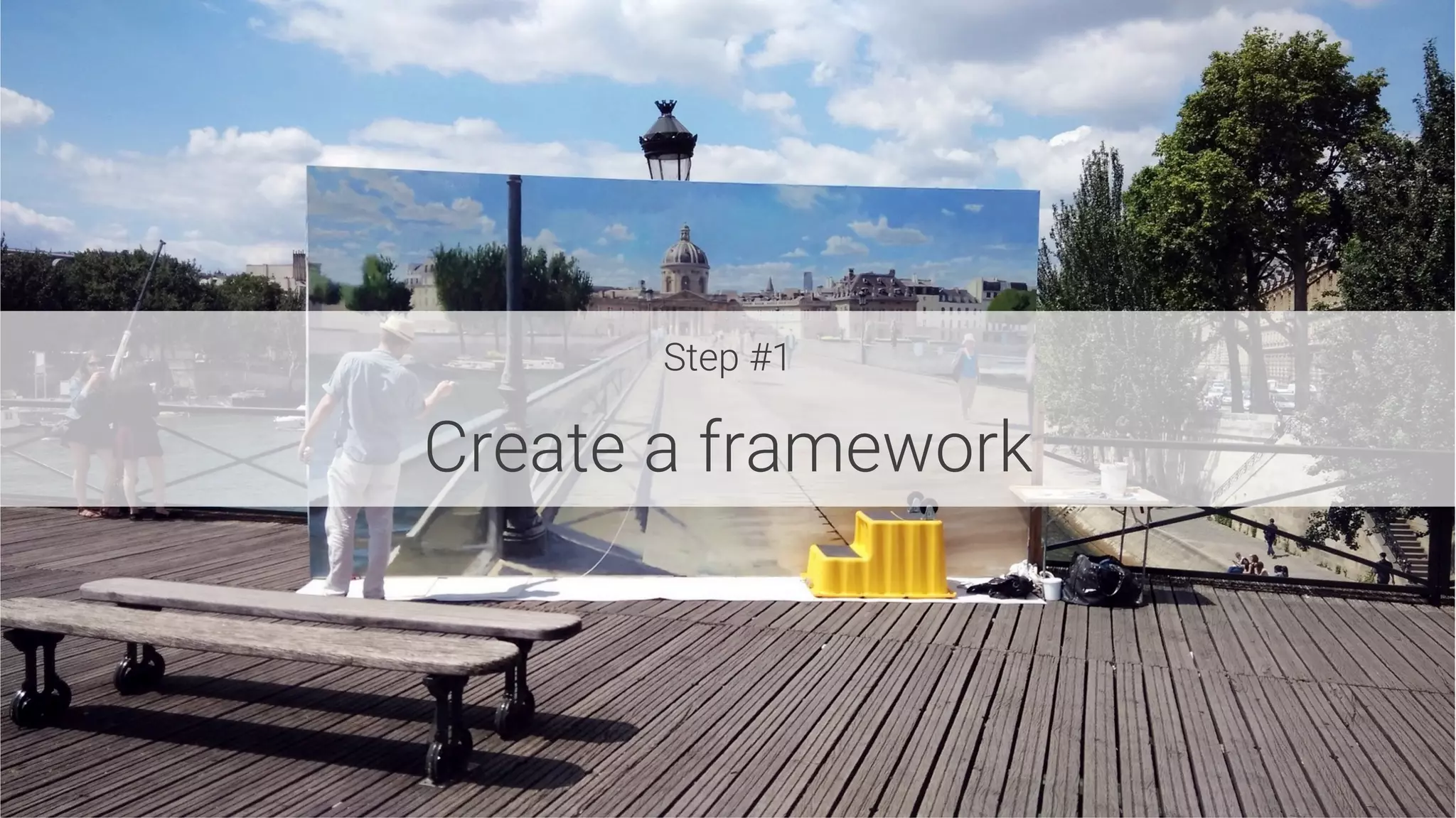 Step #1

Create a framework
 