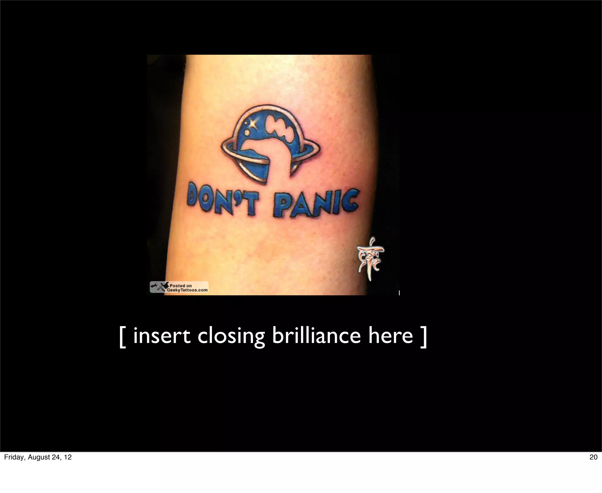 [ insert closing brilliance here ]



Friday, August 24, 12                                        20
 