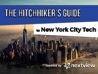 The Hitchhiker’s Guide
to New York City Tech
created bycreated by
 