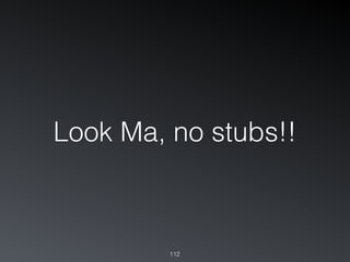 112
Look Ma, no stubs!!
 