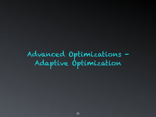26
Advanced Optimizations -
Adaptive Optimization
 